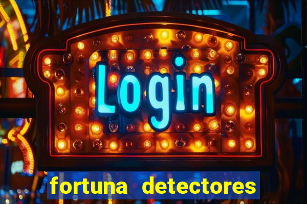 fortuna detectores de metal